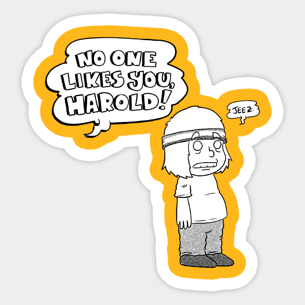 No one likes you, Harold! Sticker by Fuzz Store